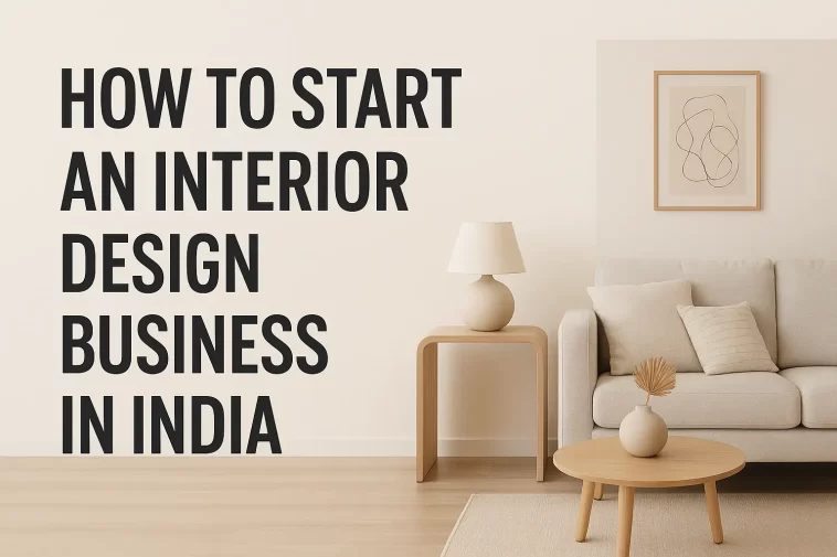 How to Start an Interior Design Business in India
